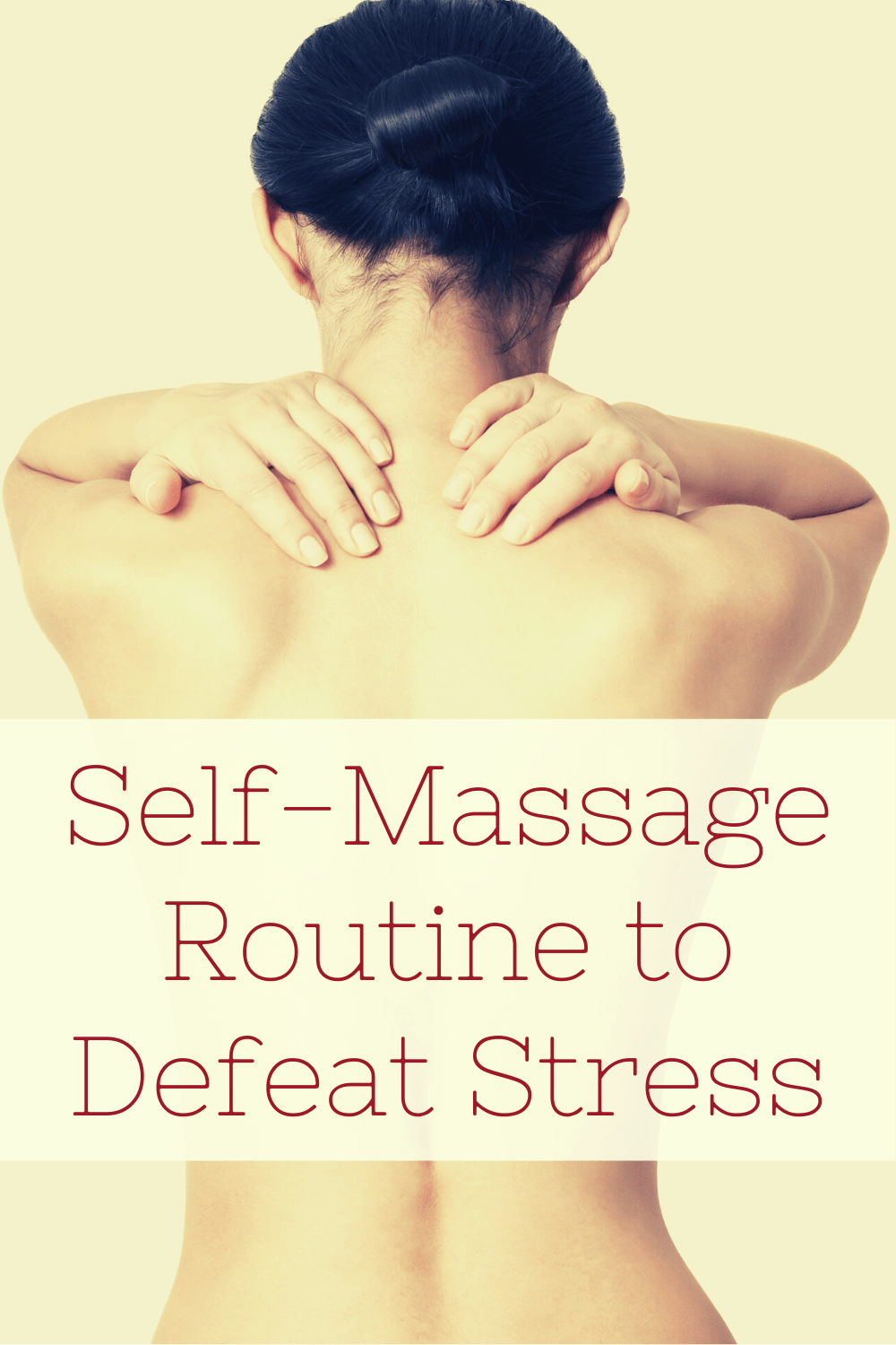 Self Massage Routine To Defeat Stress Unwinding Central